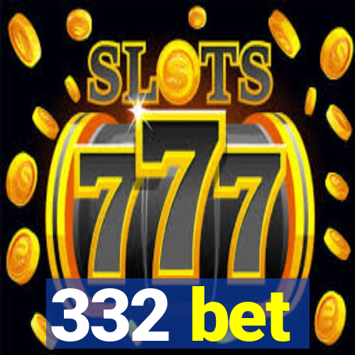 332 bet